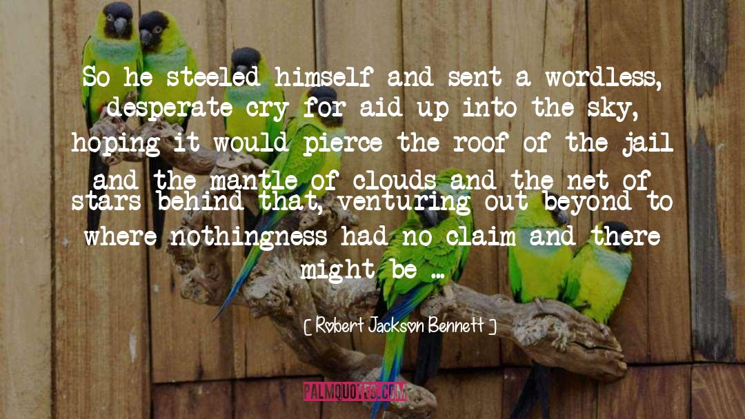 Robert Jackson Bennett Quotes: So he steeled himself and