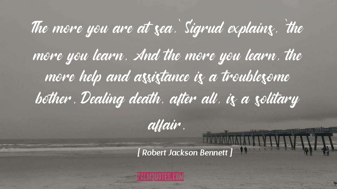 Robert Jackson Bennett Quotes: The more you are at