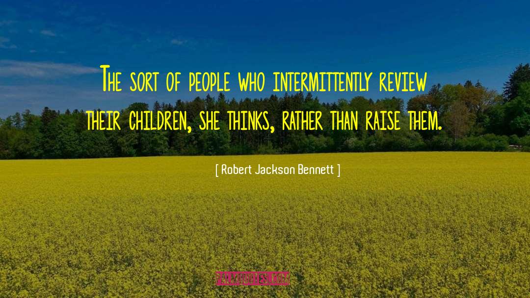 Robert Jackson Bennett Quotes: The sort of people who