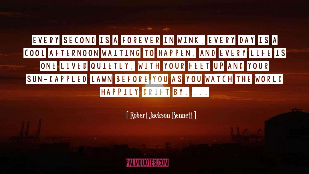 Robert Jackson Bennett Quotes: Every second is a forever