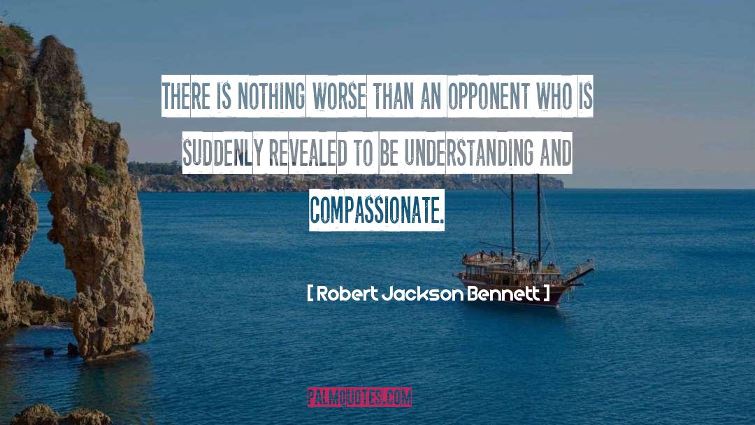 Robert Jackson Bennett Quotes: There is nothing worse than