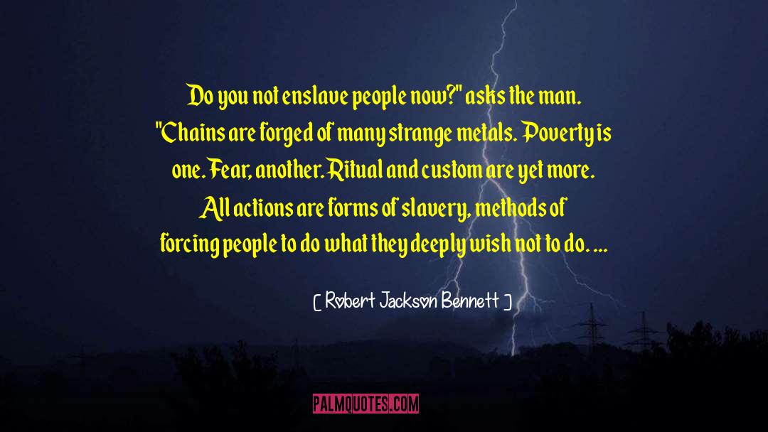 Robert Jackson Bennett Quotes: Do you not enslave people