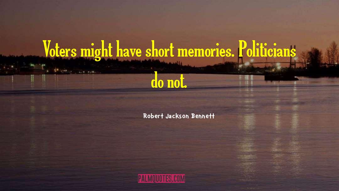 Robert Jackson Bennett Quotes: Voters might have short memories.