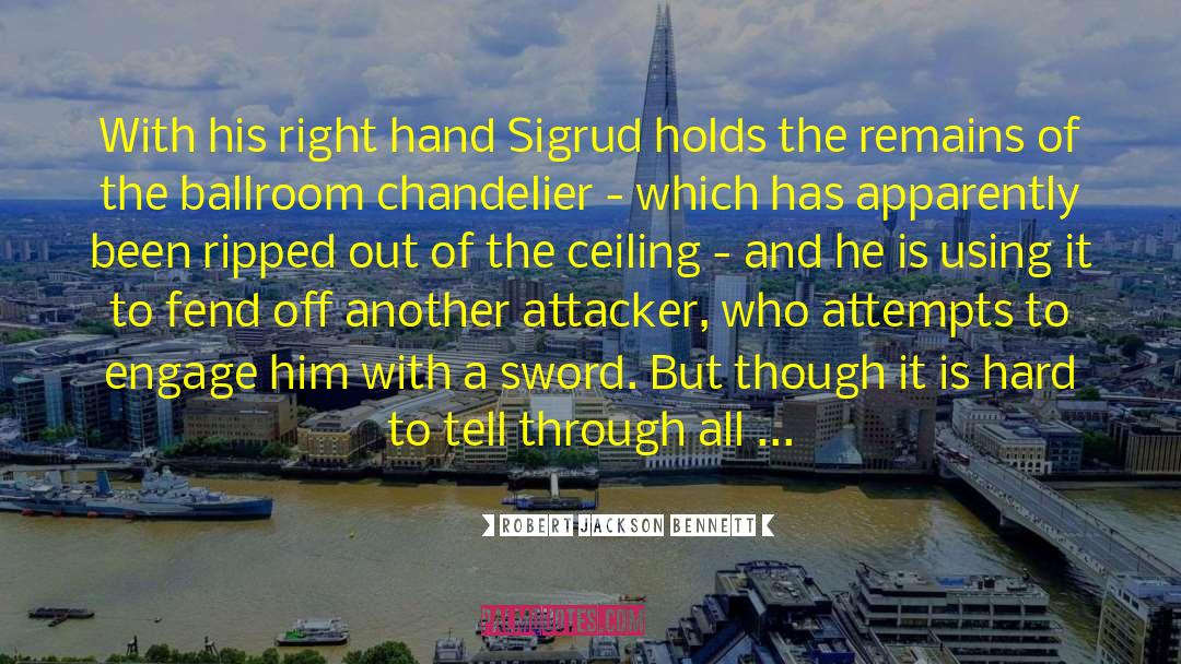 Robert Jackson Bennett Quotes: With his right hand Sigrud