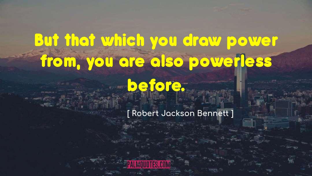 Robert Jackson Bennett Quotes: But that which you draw