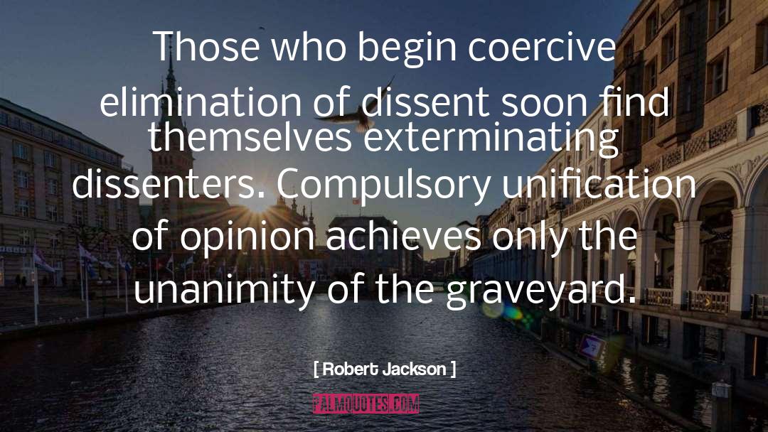 Robert Jackson Quotes: Those who begin coercive elimination