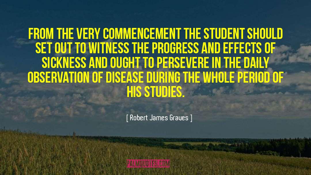 Robert James Graves Quotes: From the very commencement the