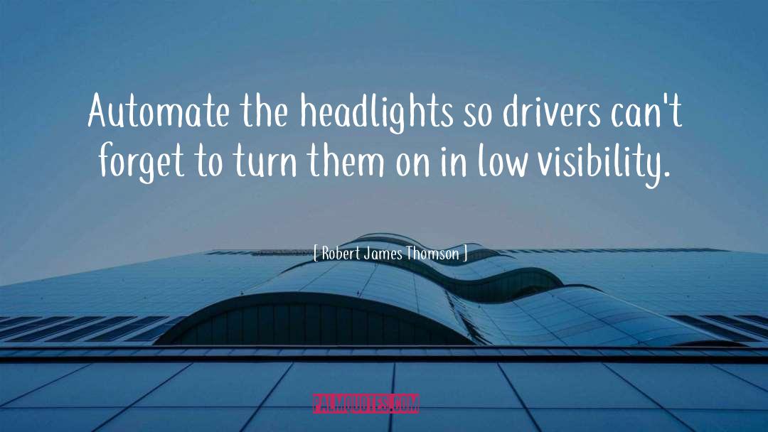 Robert James Thomson Quotes: Automate the headlights so drivers