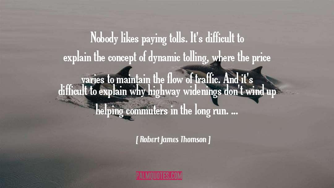 Robert James Thomson Quotes: Nobody likes paying tolls. It's