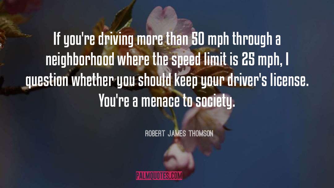 Robert James Thomson Quotes: If you're driving more than