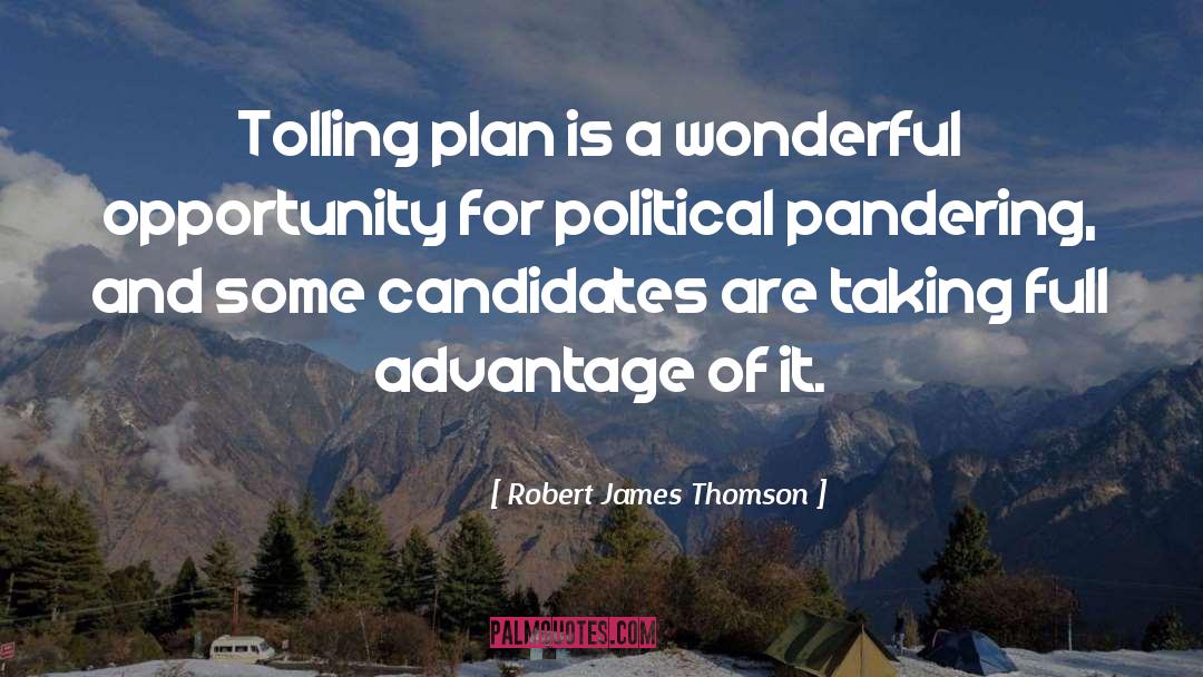 Robert James Thomson Quotes: Tolling plan is a wonderful