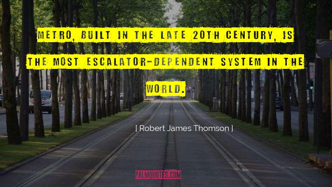 Robert James Thomson Quotes: Metro, built in the late