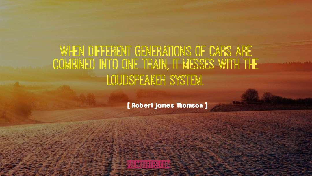 Robert James Thomson Quotes: When different generations of cars