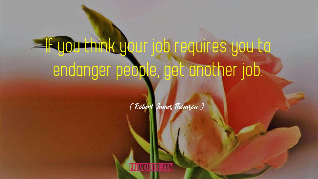 Robert James Thomson Quotes: If you think your job