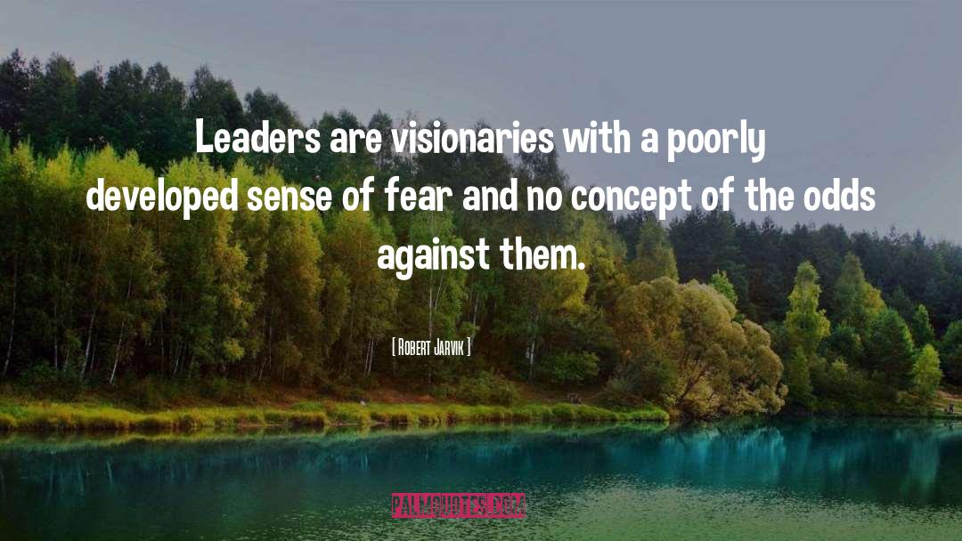 Robert Jarvik Quotes: Leaders are visionaries with a