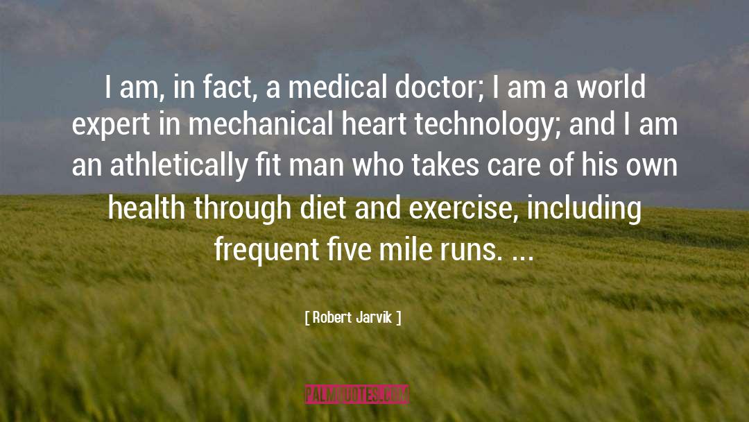 Robert Jarvik Quotes: I am, in fact, a