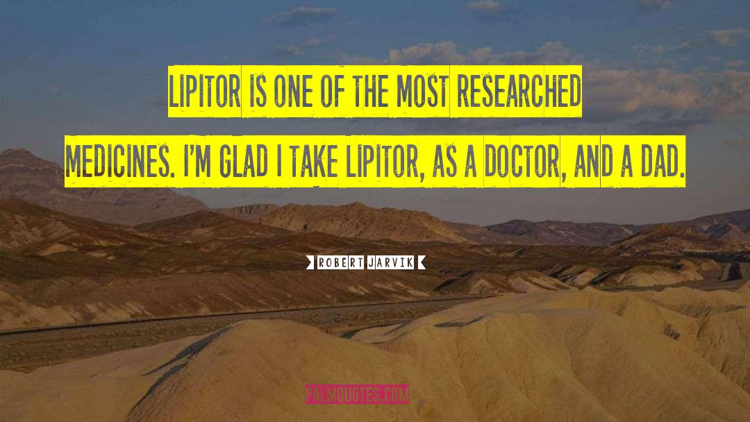 Robert Jarvik Quotes: Lipitor is one of the