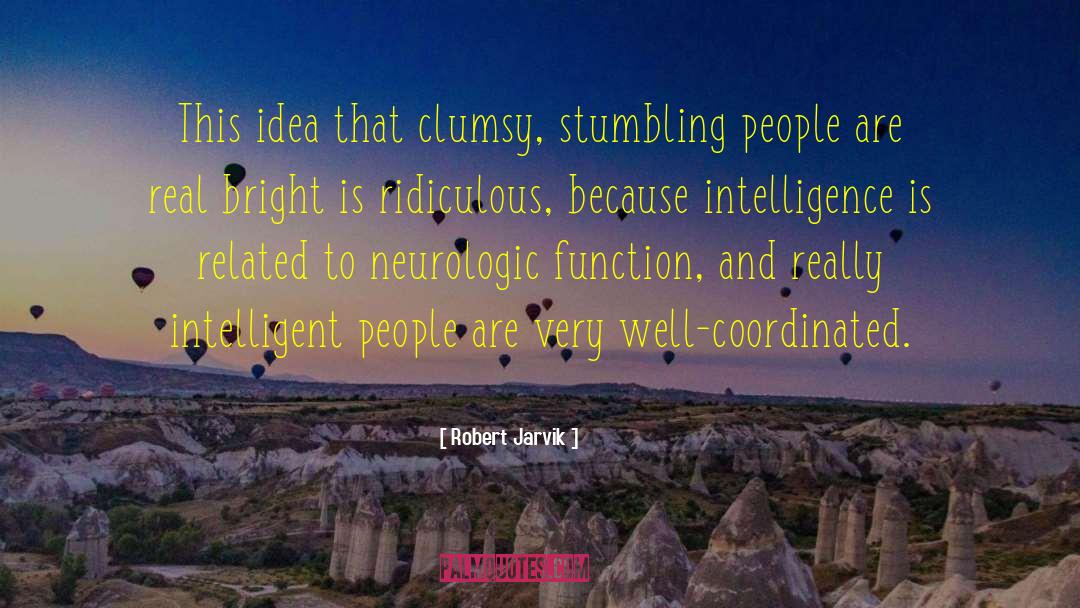 Robert Jarvik Quotes: This idea that clumsy, stumbling