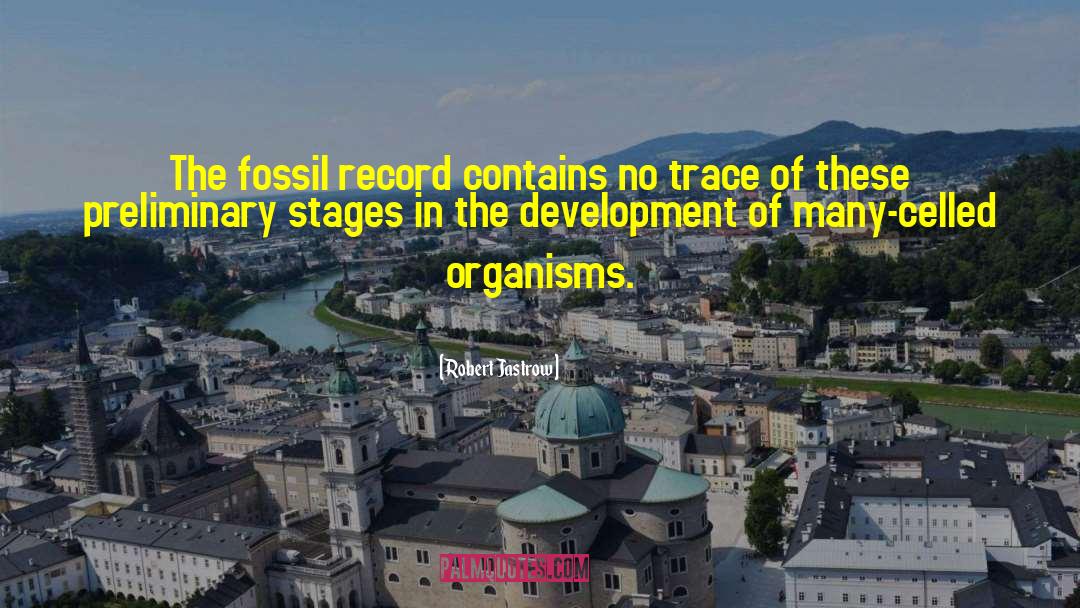 Robert Jastrow Quotes: The fossil record contains no