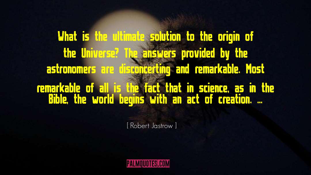 Robert Jastrow Quotes: What is the ultimate solution