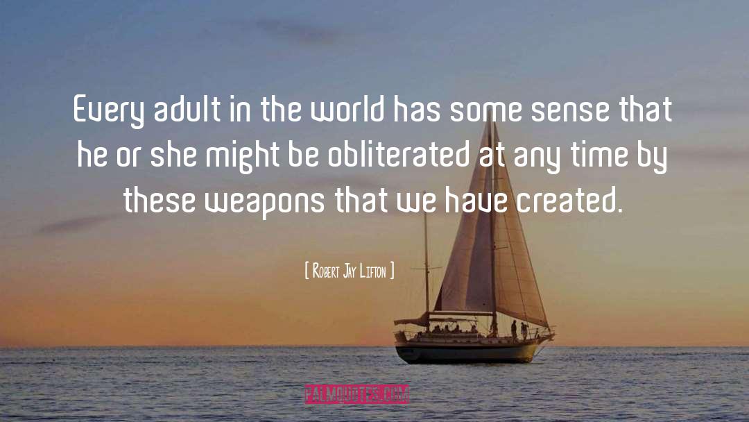Robert Jay Lifton Quotes: Every adult in the world