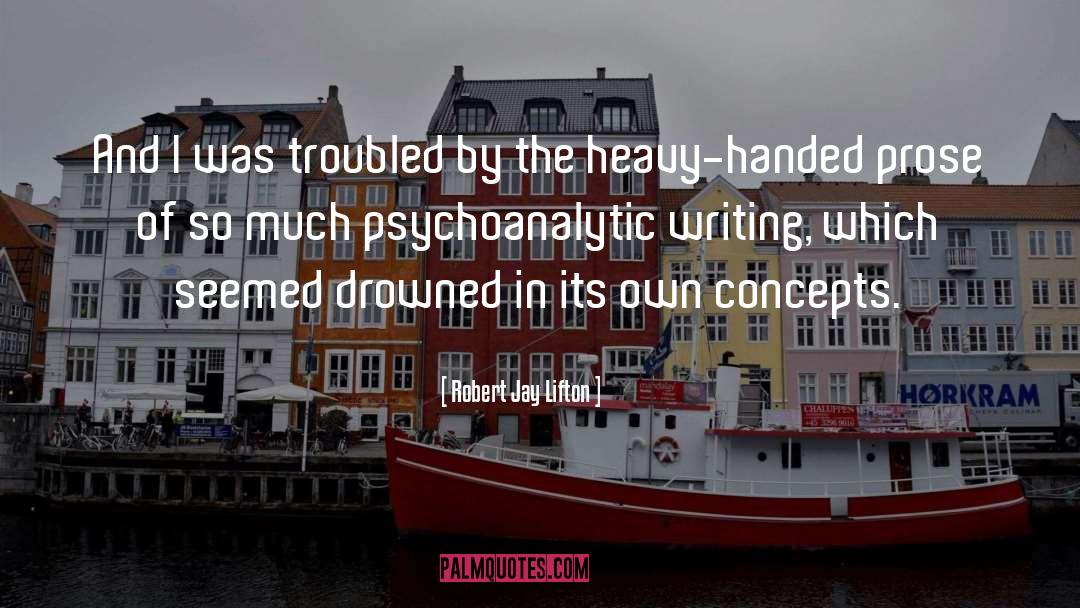 Robert Jay Lifton Quotes: And I was troubled by