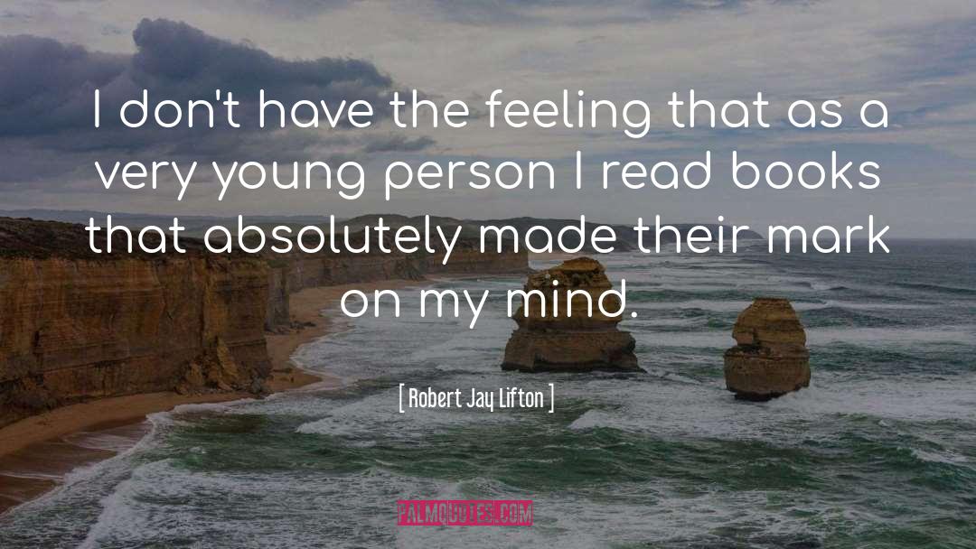 Robert Jay Lifton Quotes: I don't have the feeling