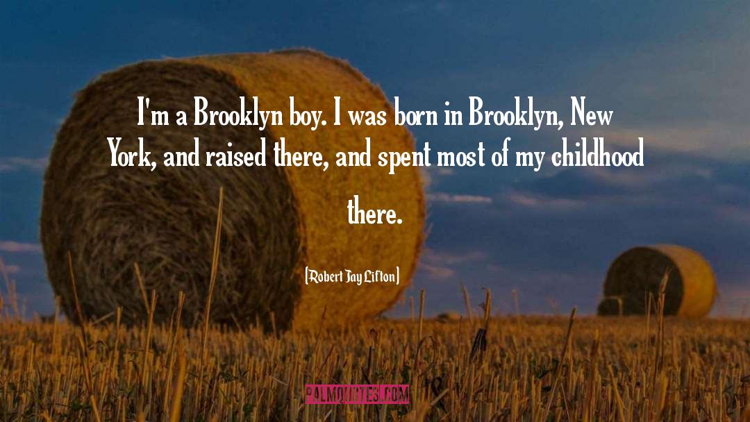 Robert Jay Lifton Quotes: I'm a Brooklyn boy. I