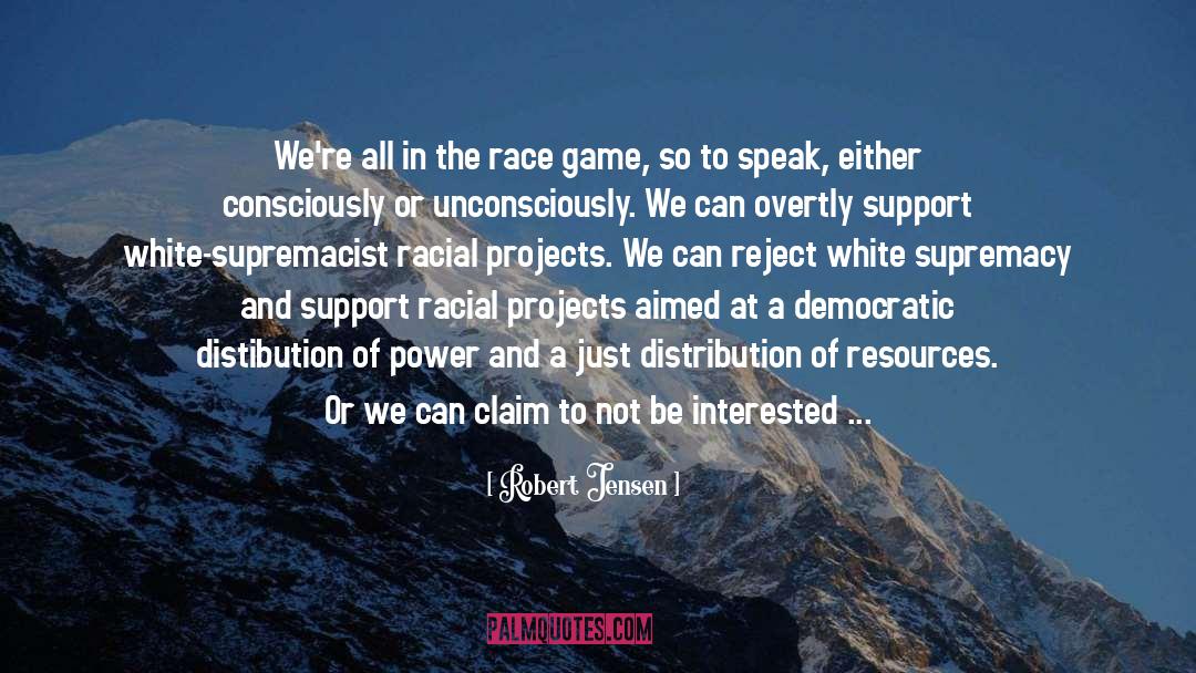 Robert Jensen Quotes: We're all in the race