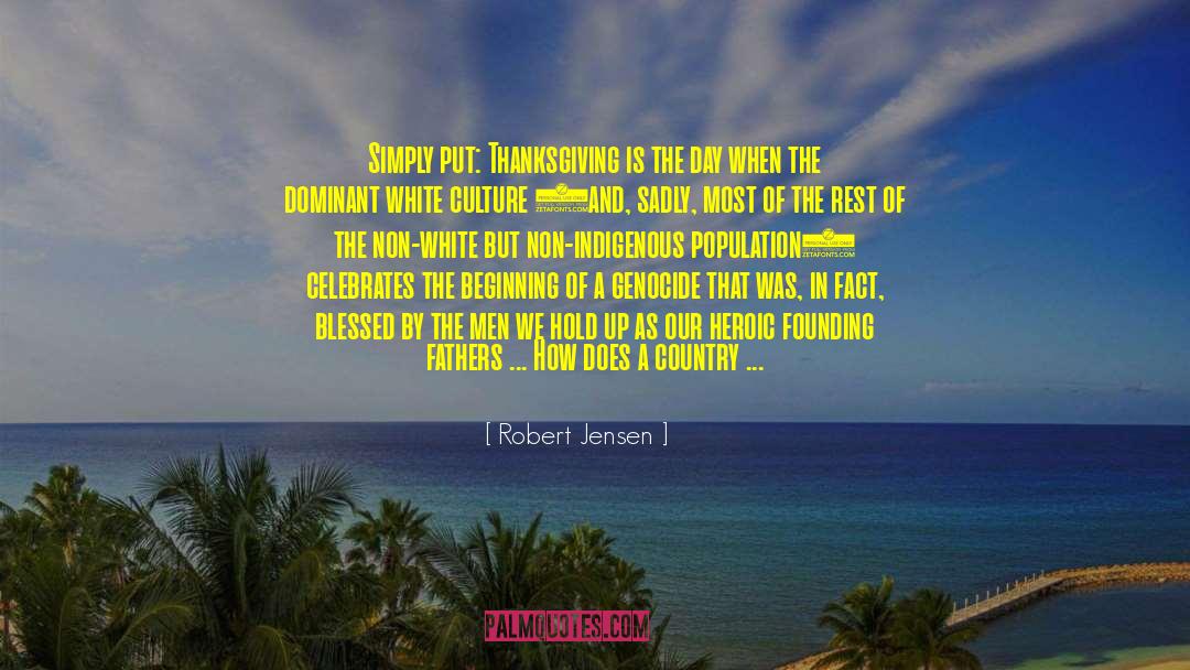 Robert Jensen Quotes: Simply put: Thanksgiving is the