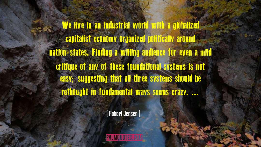 Robert Jensen Quotes: We live in an industrial