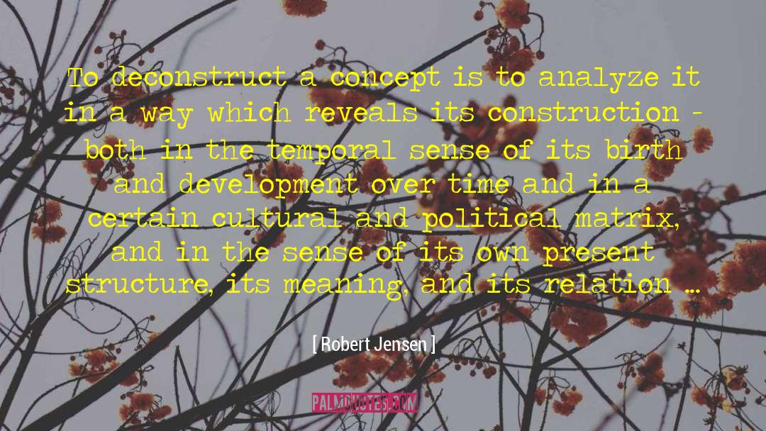 Robert Jensen Quotes: To deconstruct a concept is