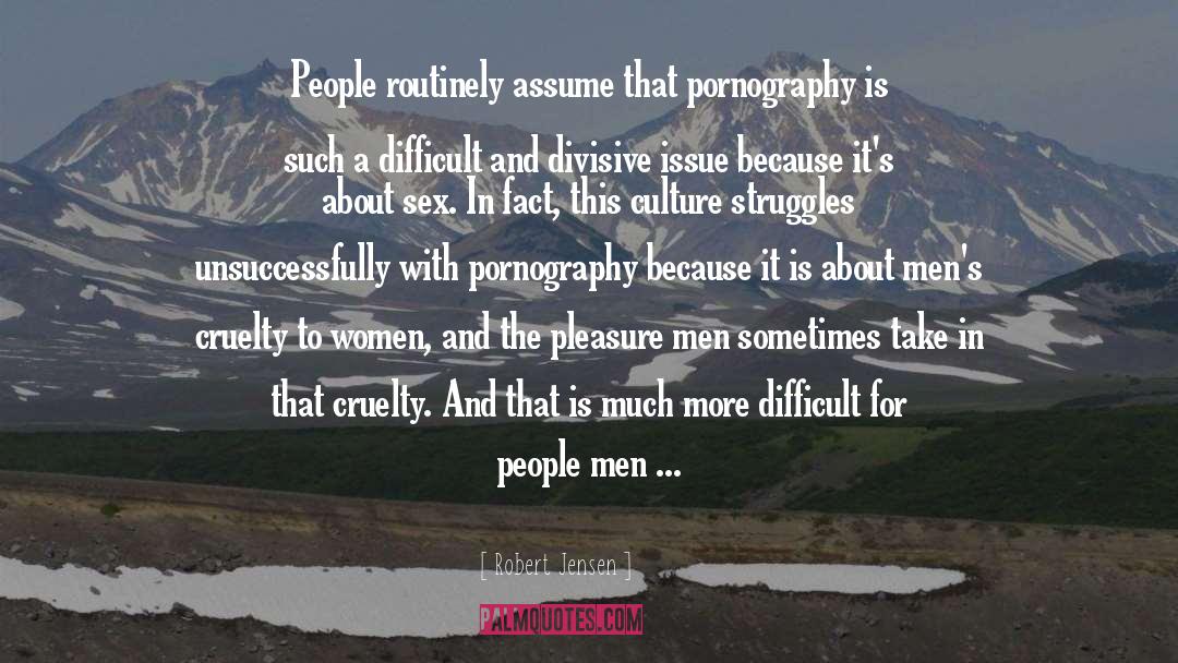 Robert Jensen Quotes: People routinely assume that pornography