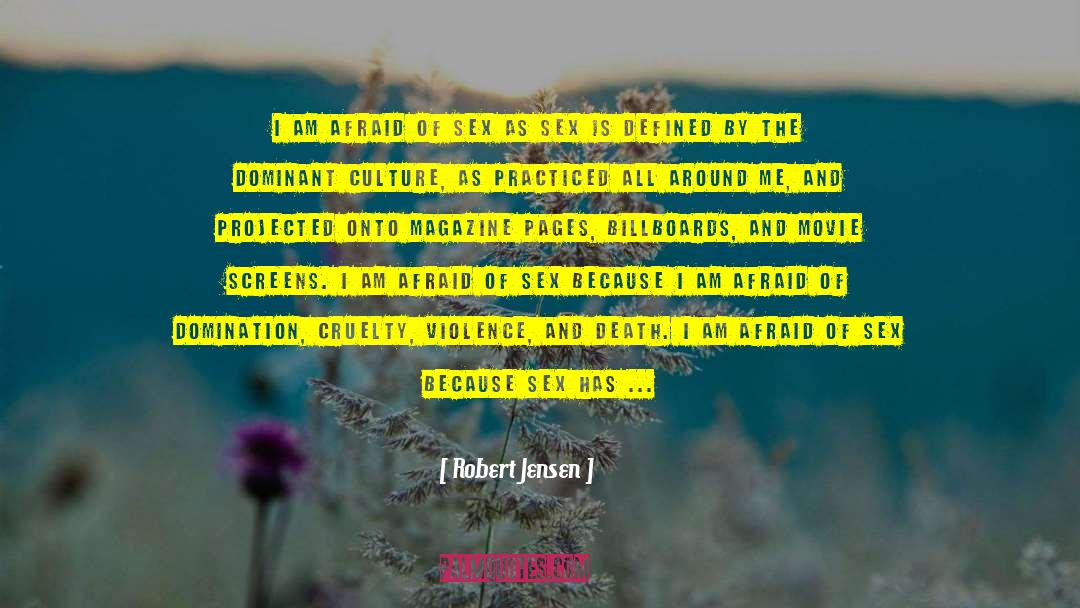 Robert Jensen Quotes: I am afraid of sex