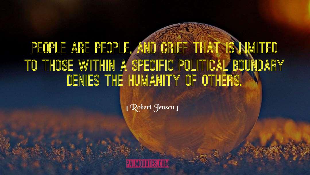 Robert Jensen Quotes: People are people, and grief