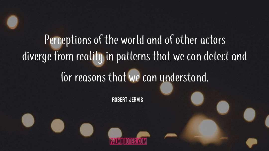Robert Jervis Quotes: Perceptions of the world and