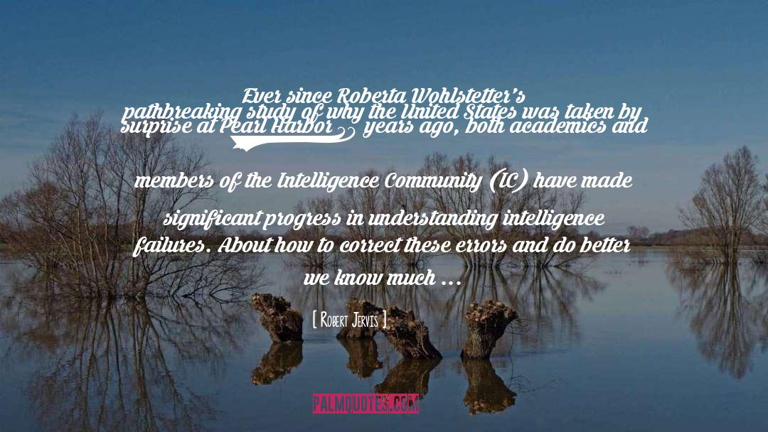 Robert Jervis Quotes: Ever since Roberta Wohlstetter's pathbreaking