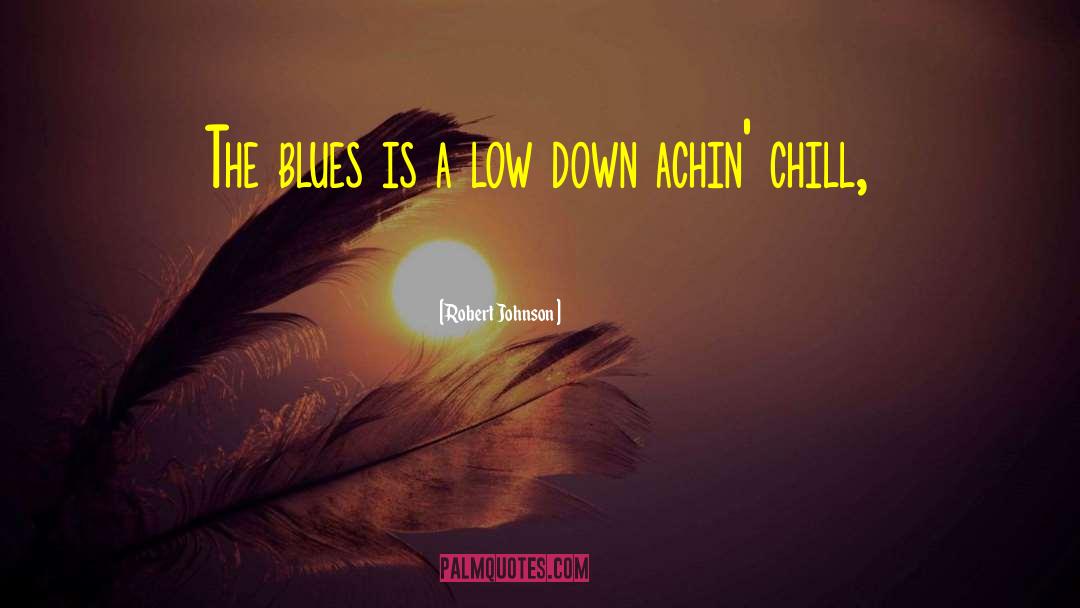 Robert Johnson Quotes: The blues is a low
