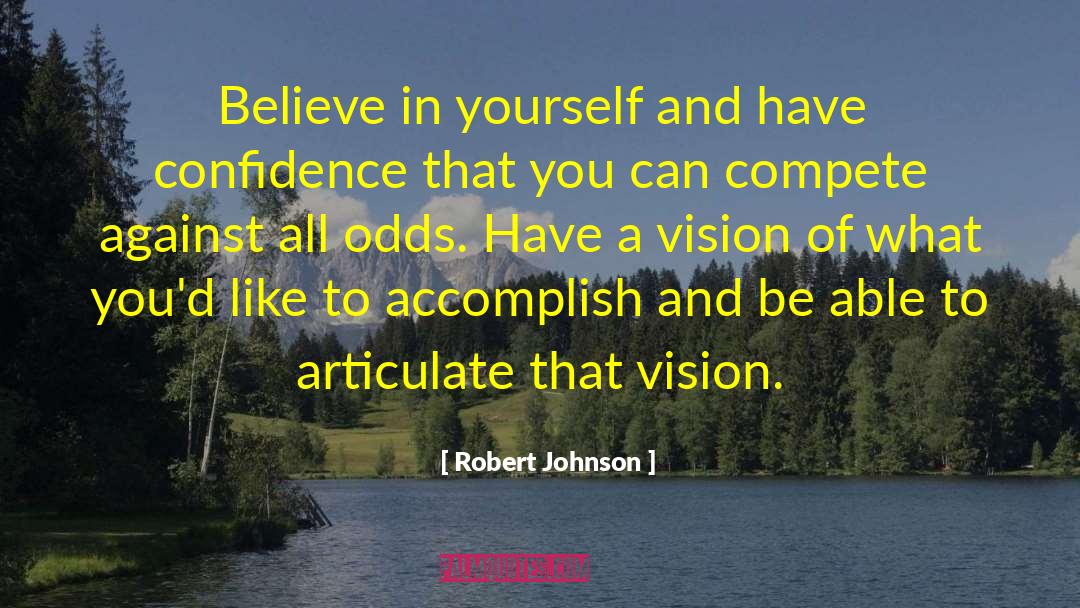 Robert Johnson Quotes: Believe in yourself and have