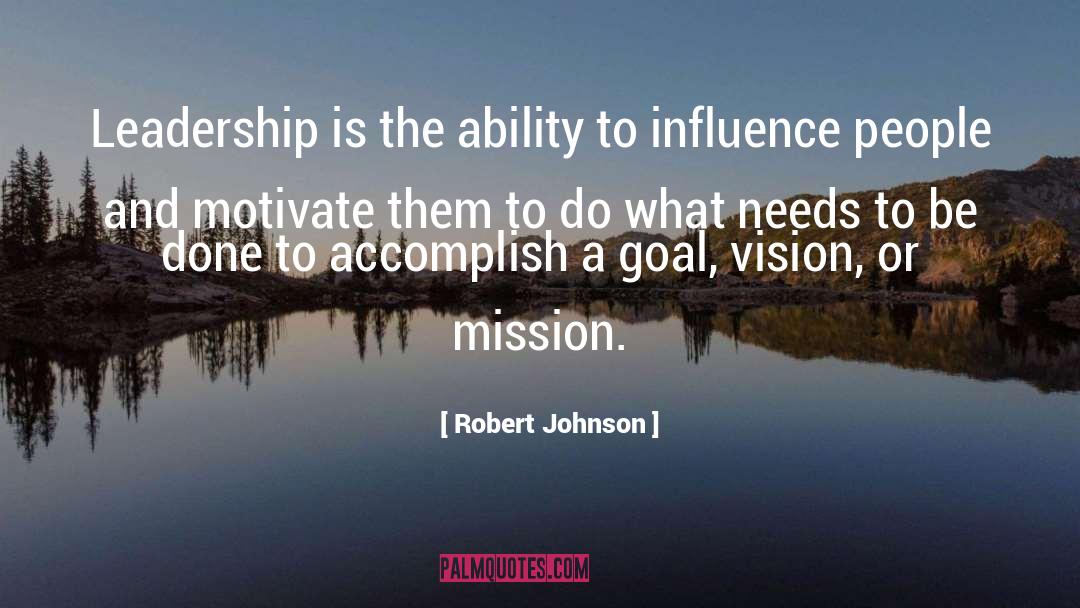 Robert Johnson Quotes: Leadership is the ability to