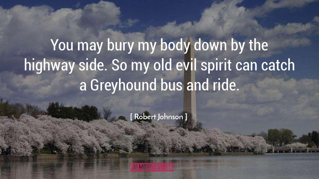 Robert Johnson Quotes: You may bury my body