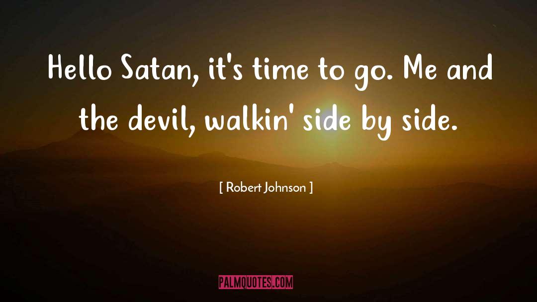 Robert Johnson Quotes: Hello Satan, it's time to