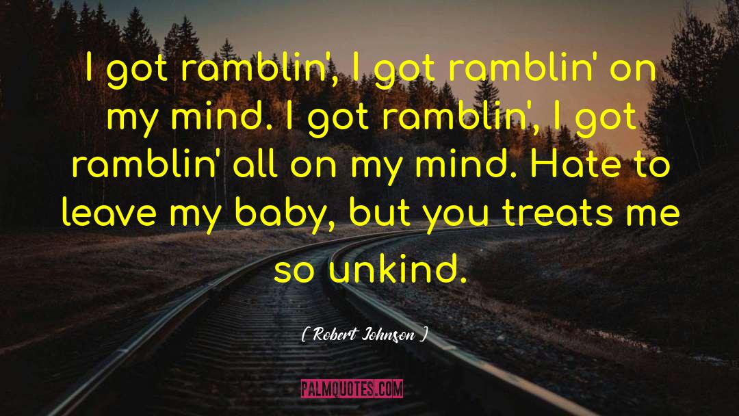 Robert Johnson Quotes: I got ramblin', I got