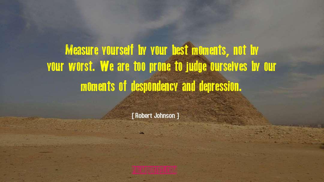 Robert Johnson Quotes: Measure yourself by your best