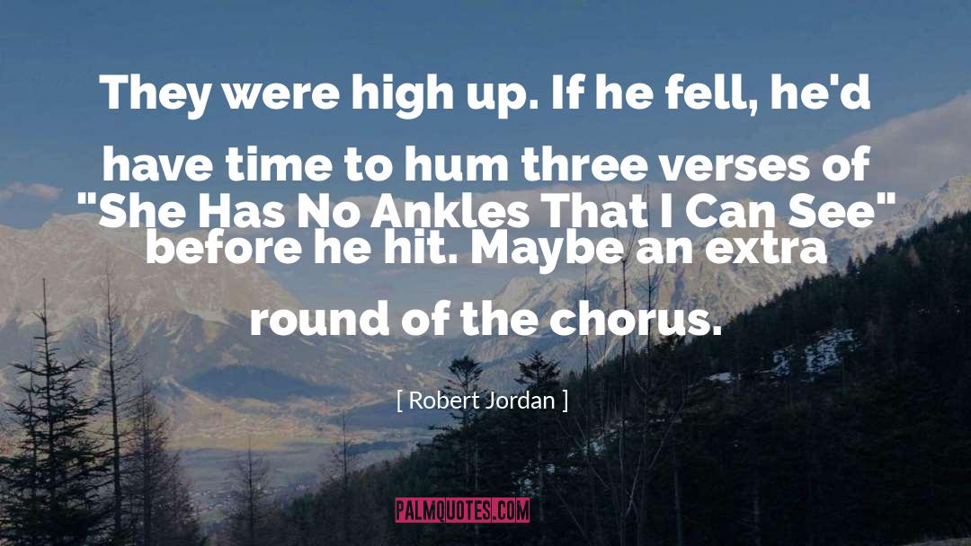 Robert Jordan Quotes: They were high up. If
