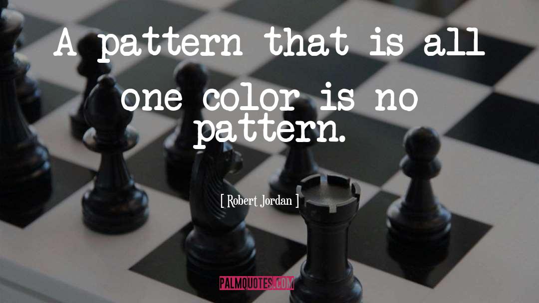 Robert Jordan Quotes: A pattern that is all