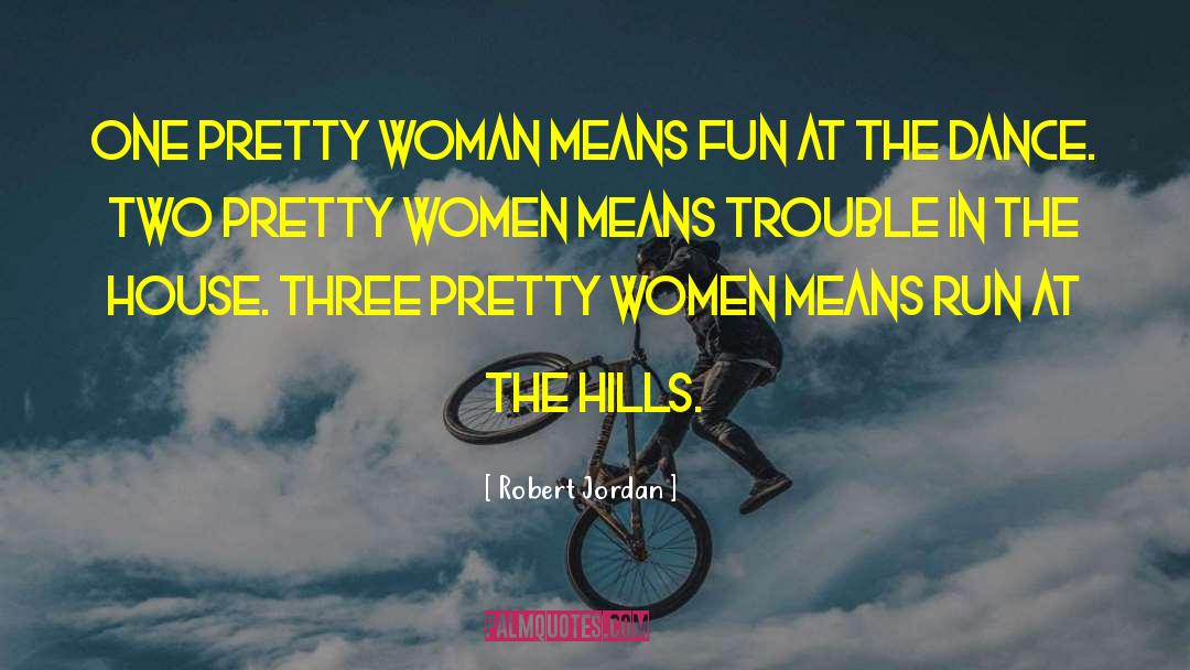Robert Jordan Quotes: One pretty woman means fun