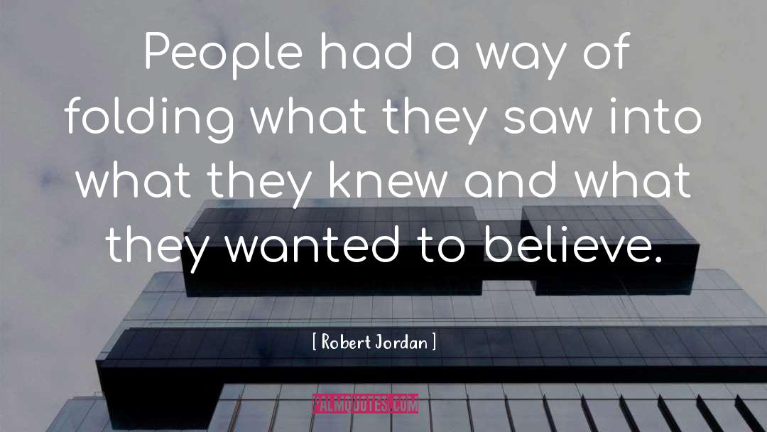 Robert Jordan Quotes: People had a way of