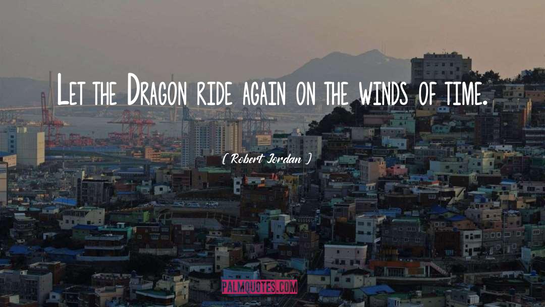 Robert Jordan Quotes: Let the Dragon ride again