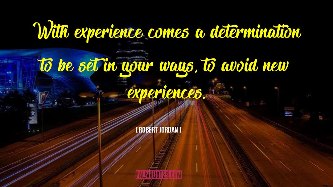Robert Jordan Quotes: With experience comes a determination